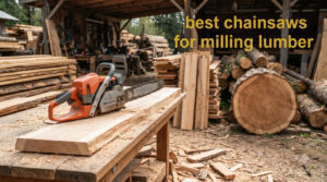best chainsaws for milling lumber