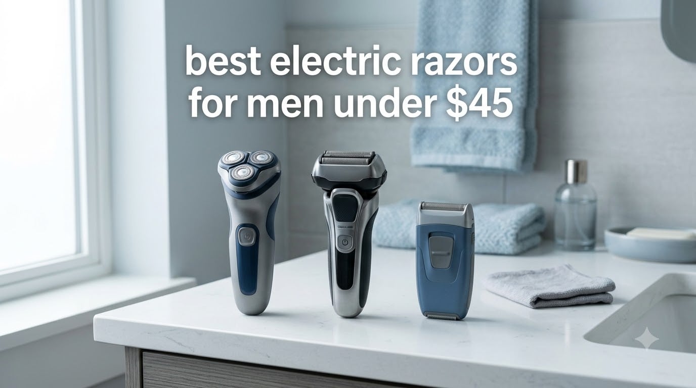 best electric razors for men under $45