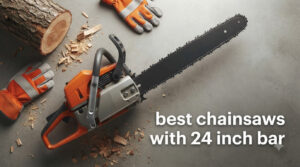 best chainsaws with 24 inch bar