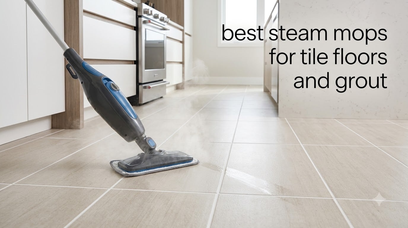 best steam mops for tile floors and grout